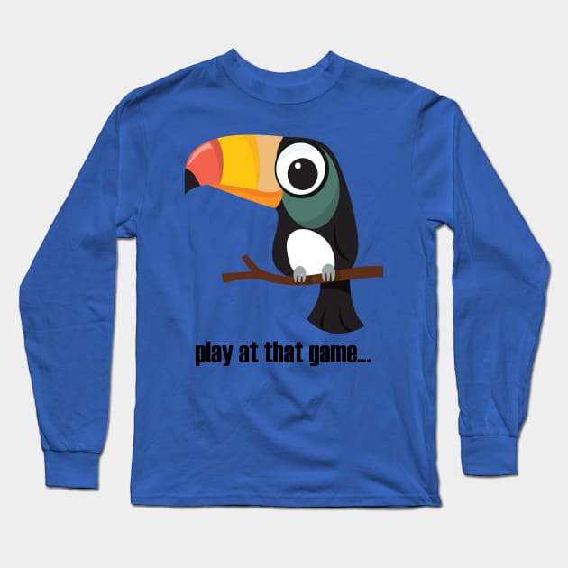 Toucan... play at that game - dark text Long Sleeve T-Shirt by lyricalshirts